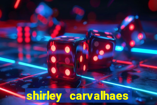 shirley carvalhaes porto seguro